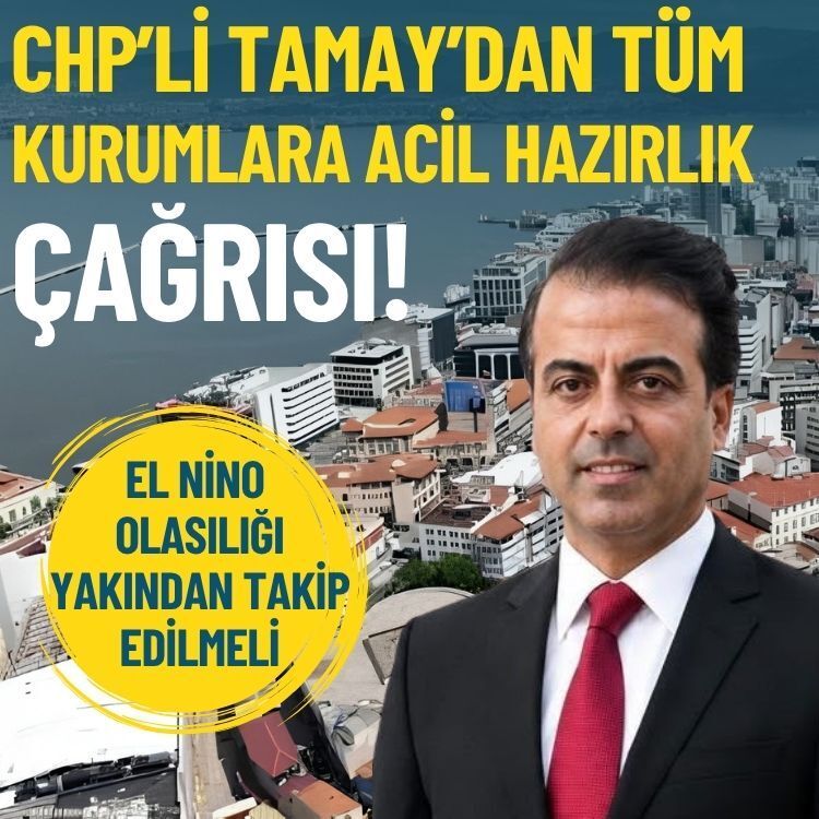 CHP’li Tamay’dan tüm kurumlara acil hazırlık çağrısı!