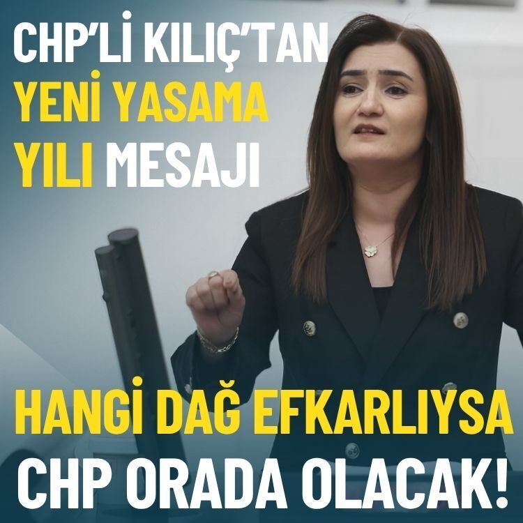 CHP’li Kılıç’tan yeni yasama yılı mesajı: Hangi dağ efkarlıysa CHP orada olacak!