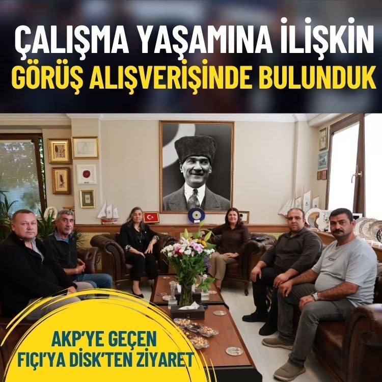 AKP’ye geçen Fıçı’ya DİSK’ten ziyaret: Çalışma yaşamına ilişkin görüş alışverişinde bulunduk
