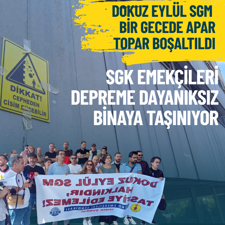Dokuz Eylül SGM bir gecede apar topar boşaltıldı: SGK emekçileri depreme dayanıksız binaya taşınıyor