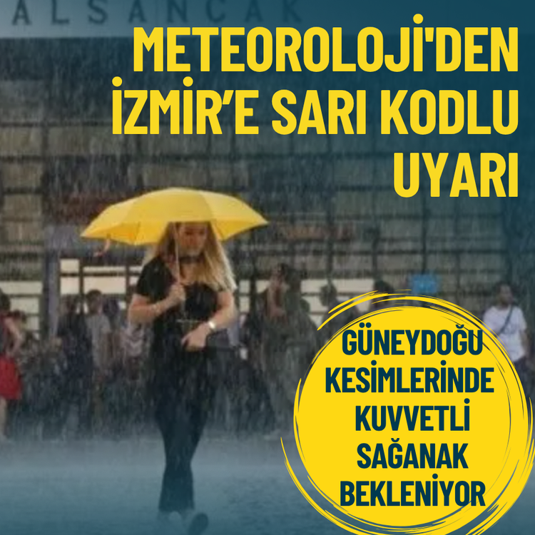 Meteoroloji'den İzmir’e sarı kodlu uyarı: Güneydoğu kesimlerinde kuvvetli sağanak bekleniyor