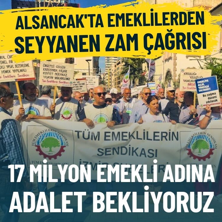 Alsancak'ta emeklilerden seyyanen zam çağrısı: 17 milyon emekli adına adalet bekliyoruz