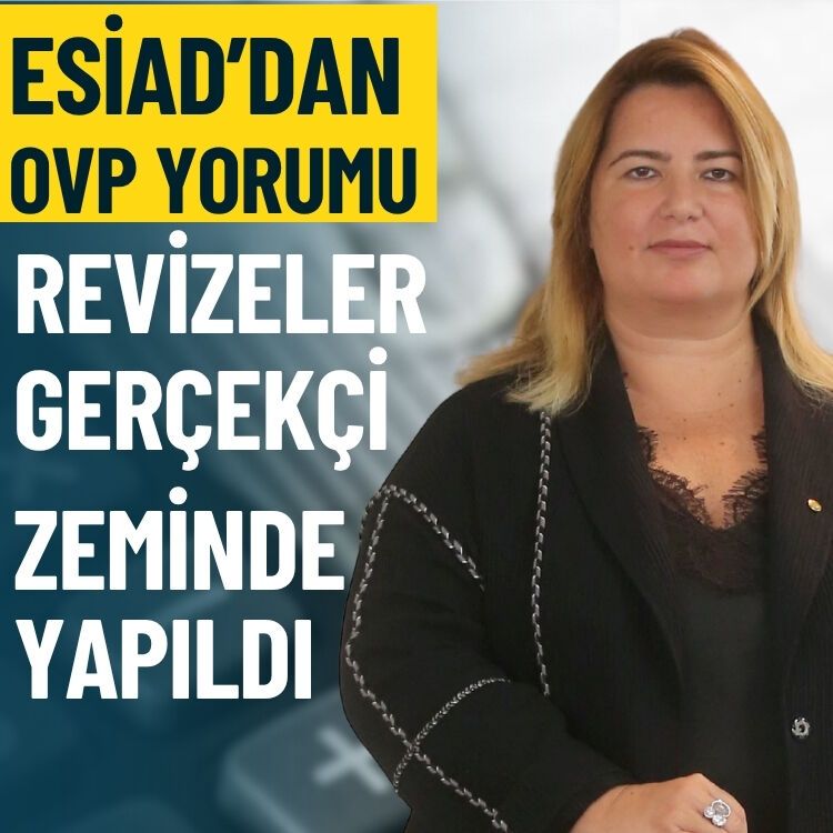 ESİAD’dan OVP yorumu: Revizeler gerçekçi zeminde yapıldı