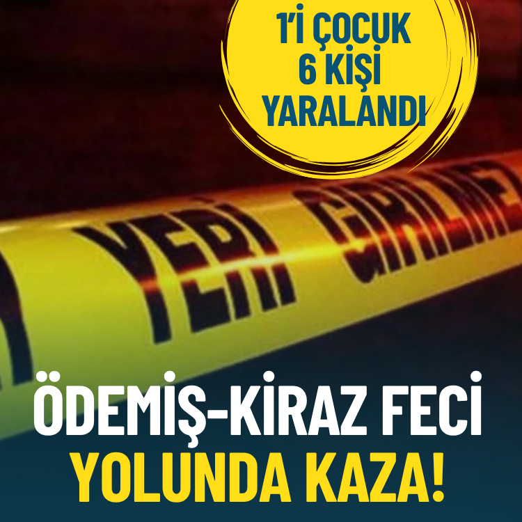 Ödemiş-Kiraz yolunda kaza: 1’i çocuk 6 kişi yaralandı