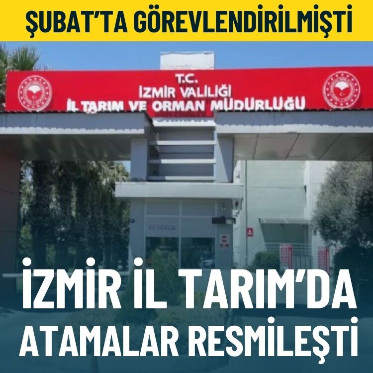 Şubat’ta görevlendirilmişti… İzmir İl Tarım’da atamalar resmileşti