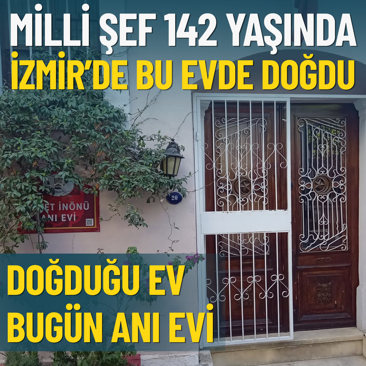 Milli Şef 142 yaşında: İzmir’de bu evde doğdu