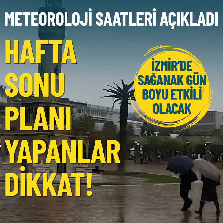 Hafta sonu planı yapanlar dikkat! İzmir'de gün boyu sağanak yağış etkili olacak