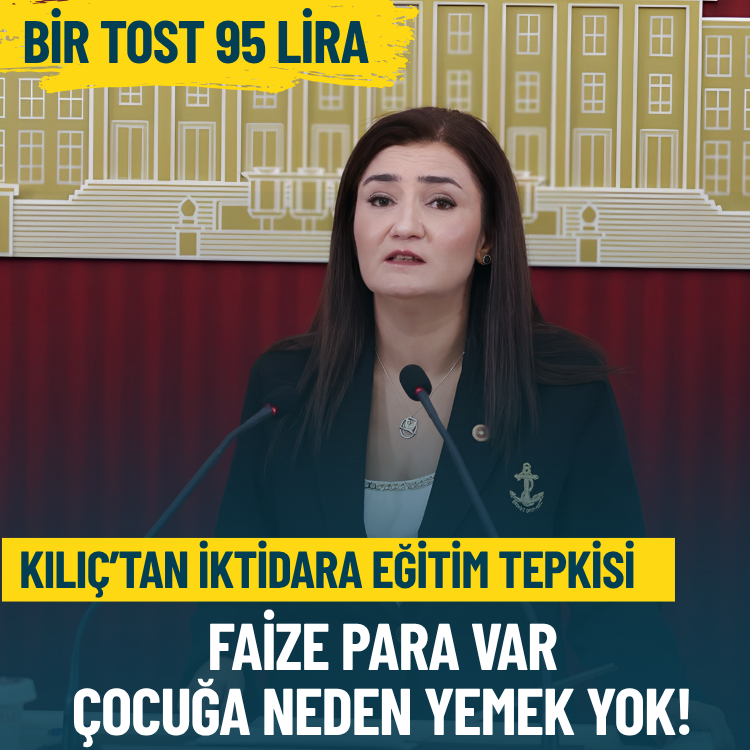 CHP’li Kılıç’tan iktidara sert eğitim tepkisi: Faize para var, çocuğa neden yemek yok!