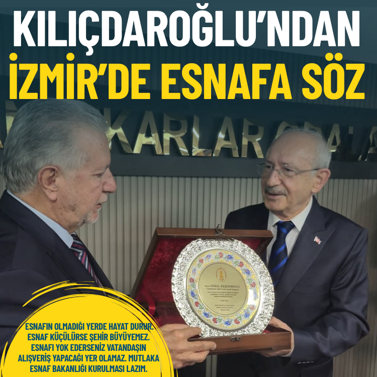 Kılıçdaroğlu’ndan İzmir’de esnafa söz: Bakanlık olmalı, esnaf korunmalıdır