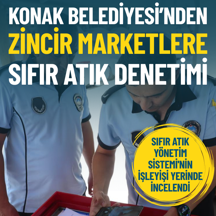 Konak Belediyesi’nden zincir marketlere sıfır atık denetimi