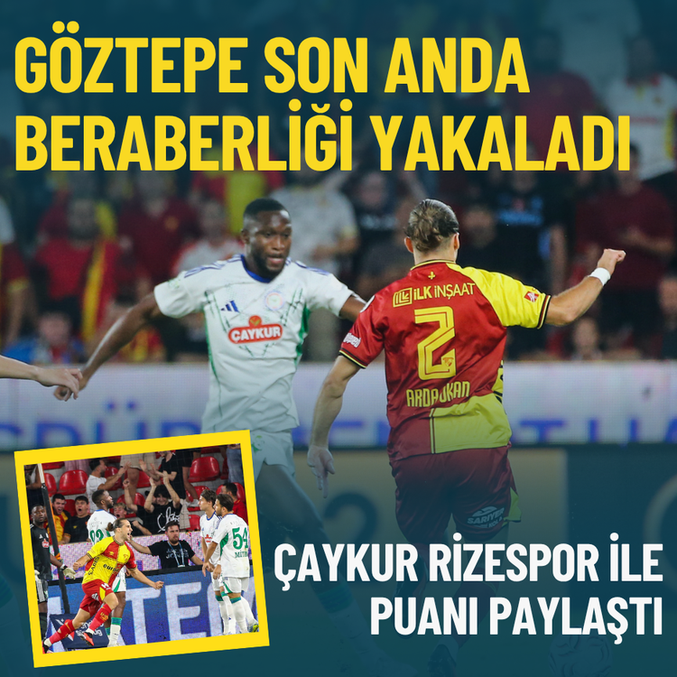 Göztepe son anda beraberliği yakaladı: Çaykur Rizespor’la puanı paylaştı