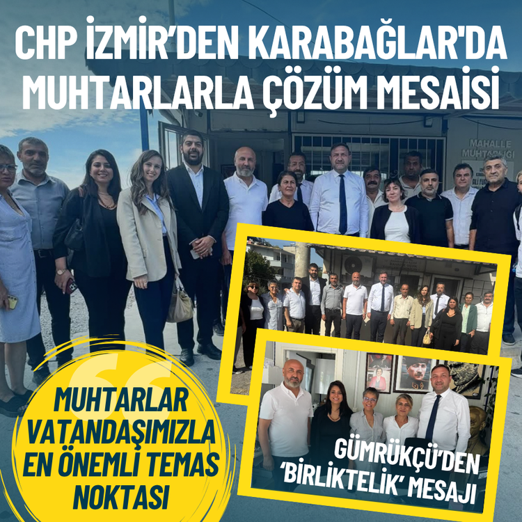 CHP İzmir’den Karabağlar'da muhtarlarla çözüm mesaisi... Gümrükçü: Vatandaşımızla en önemli temas noktası