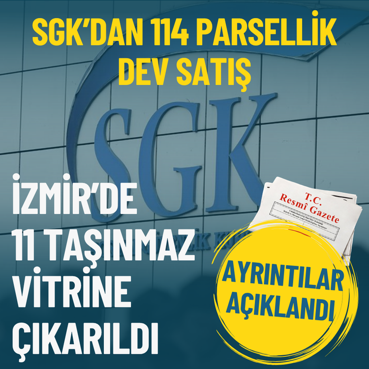 SGK’dan 114 parsellik dev satış: İzmir’de 11 taşınmaz vitrine çıkarıldı