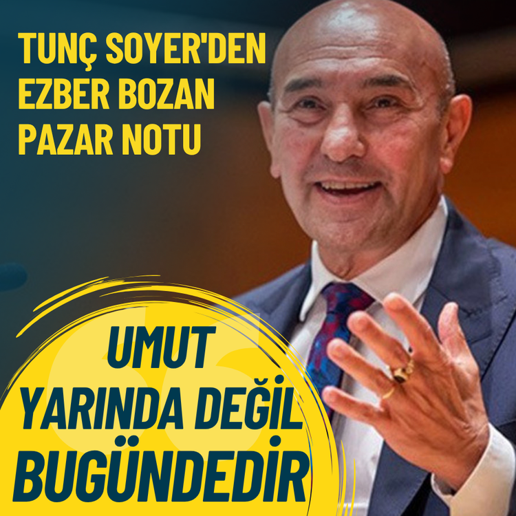 Tunç Soyer'den ezber bozan pazar notu: Umut yarında değil bugündedir