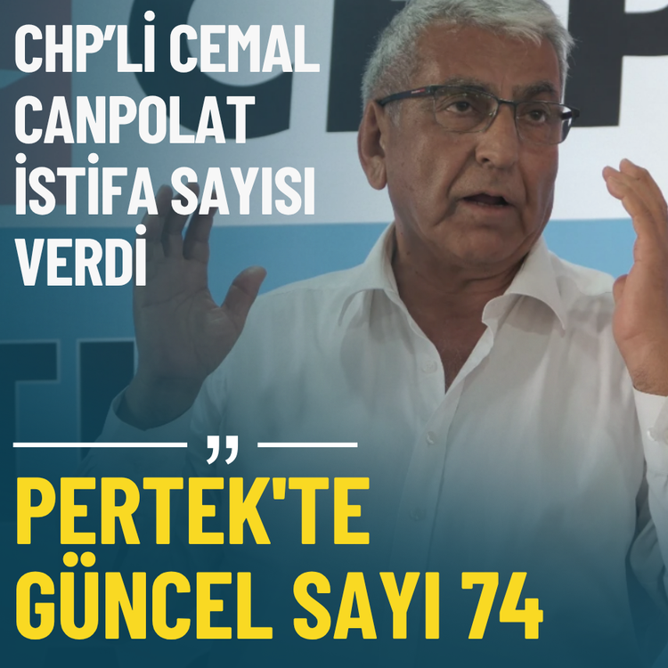 CHP’li Cemal Canpolat istifa sayısı verdi: Pertek'te güncel sayı 74