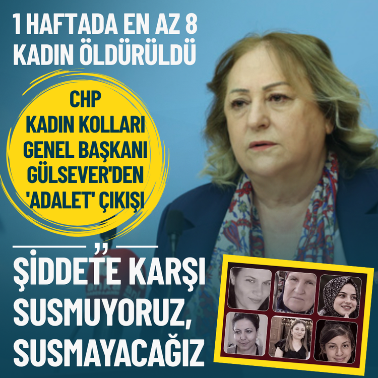 1 haftada en az 8 kadın öldürüldü: CHP Kadın Kolları Genel Başkanı Gülsever'den 'adalet' çıkışı