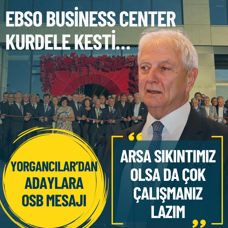 EBSO Business Center kurdele kesti… Yorgancılar’dan adaylara OSB mesajı: Arsa sıkıntımız olsa da çok çalışmanız lazım