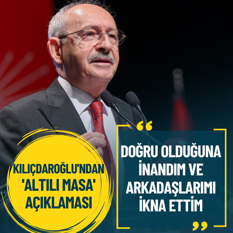 Kılıçdaroğlu'ndan 'Altılı Masa' açıklaması: Doğru olduğuna inandım ve arkadaşlarımı ikna ettim
