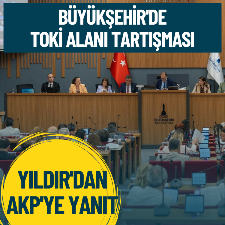 Büyükşehir'de TOKİ alanı tartışması: Yıldır'dan AKP'ye yanıt