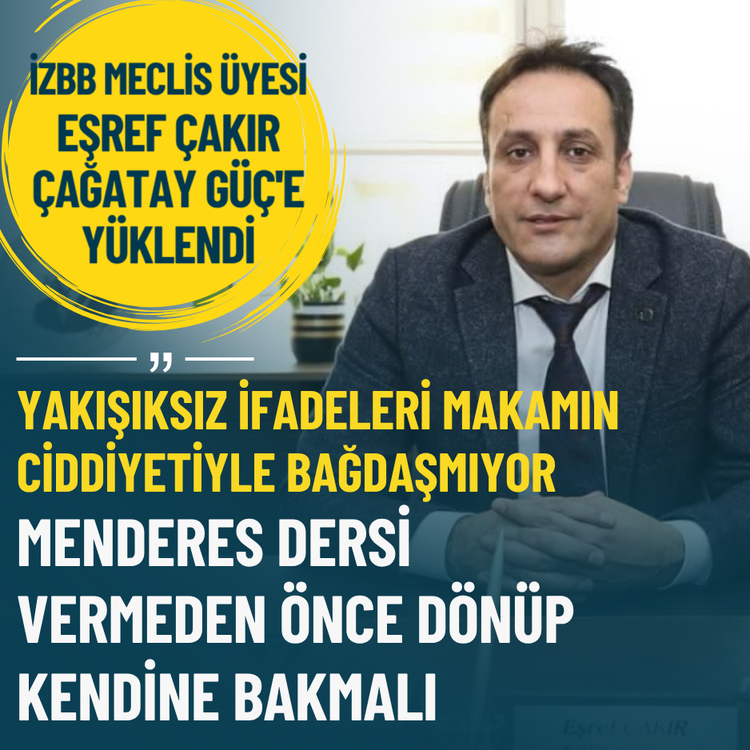 İzBB Meclis Üyesi Çakır, Çağatay Güç'e yüklendi: Makamın ciddiyetiyle bağdaşmıyor