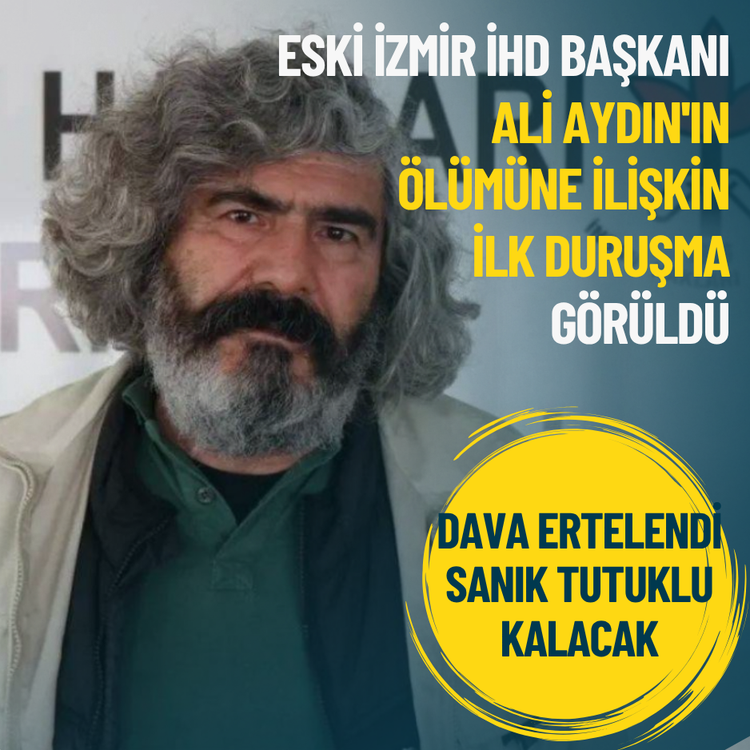 Eski İzmir İHD Başkanı Aydın'ın ölümüne ilişkin ilk duruşma: Dava ertelendi, sanık tutuklu kalacak