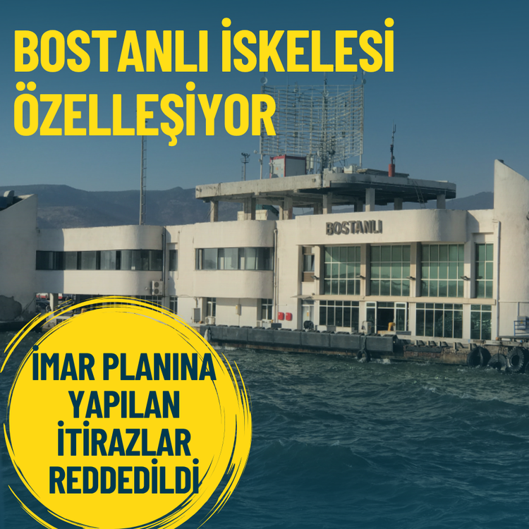Bostanlı İskelesi özelleşiyor: İmar planına yapılan itirazlar reddedildi