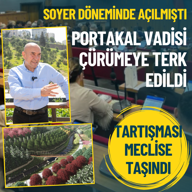 Soyer döneminde açılmıştı: Portakal Vadisi çürümeye terk edildi, tartışması meclise taşındı