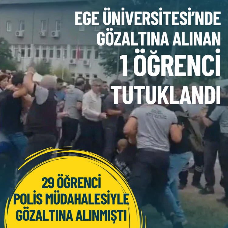 Ege Üniversitesi’nde gözaltına alınan 1 öğrenci tutuklandı
