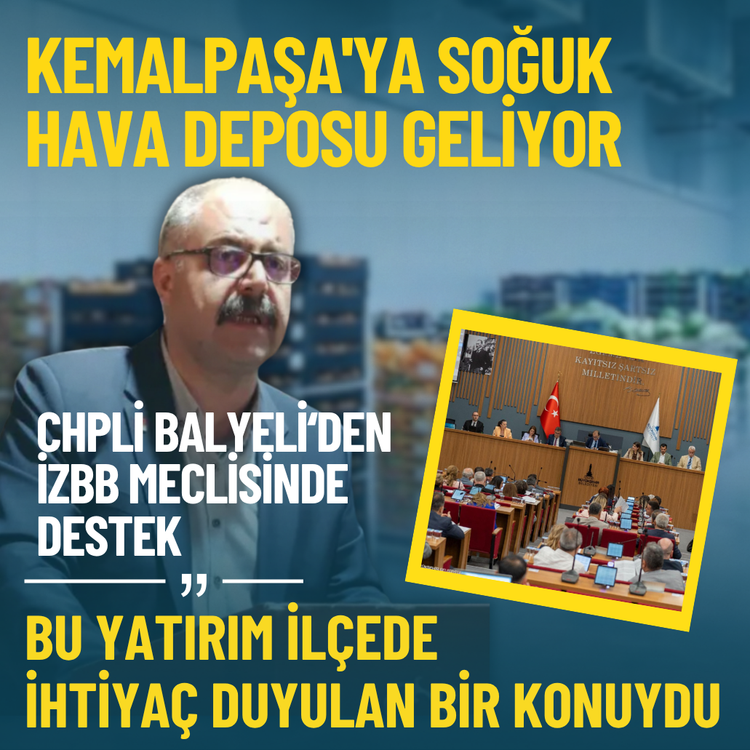 Kemalpaşa'ya soğuk hava deposu geliyor... CHP'li Balyeli'den destek: İlçenin ihtiyacı olan bir konuydu