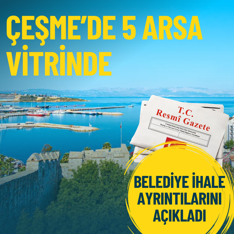 Çeşme’de 5 arsa vitrinde: Belediye ihale ayrıntılarını açıkladı