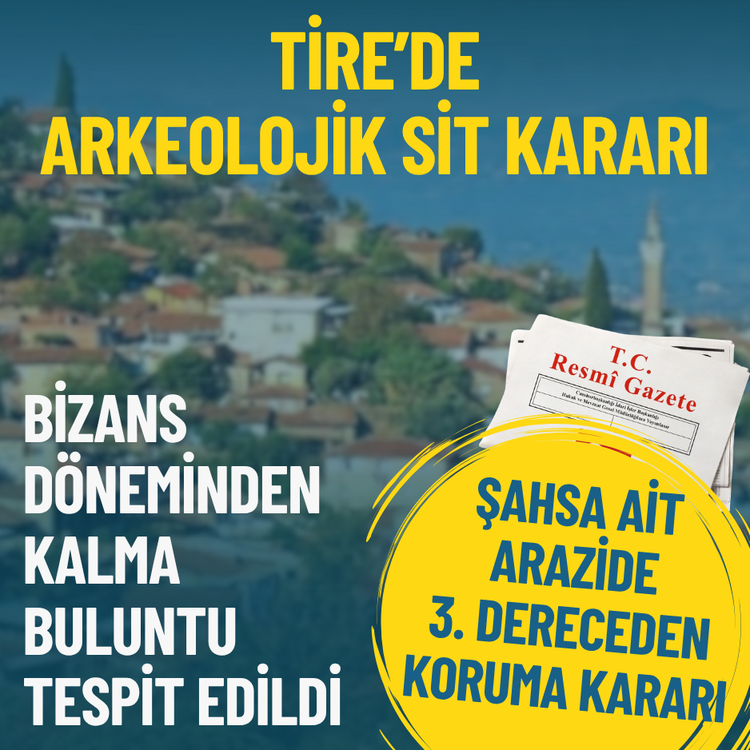 Tire’de arkeolojik sit kararı: Bizans döneminden kalma buluntu tespit edildi