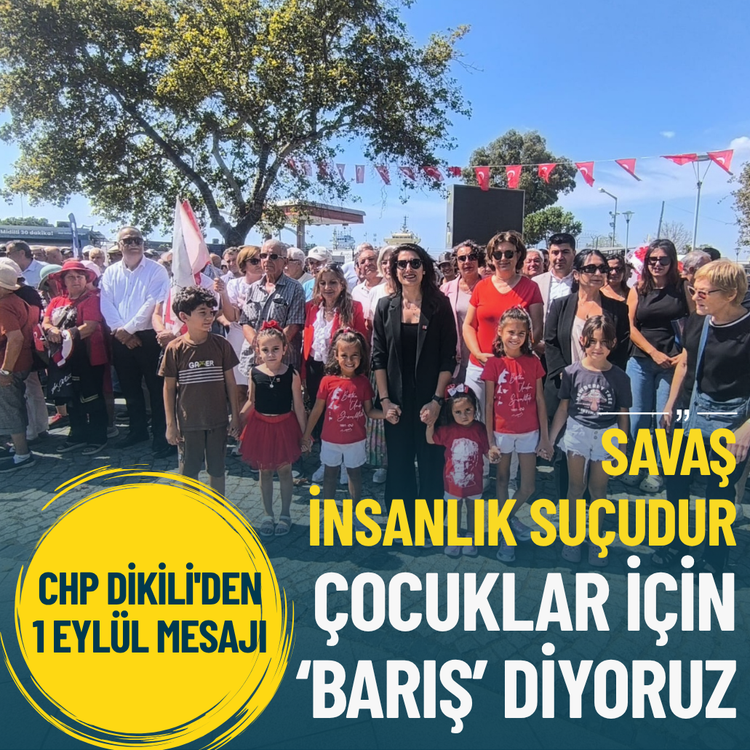 CHP Dikili'den 1 Eylül mesajı: Savaş insanlık suçudur