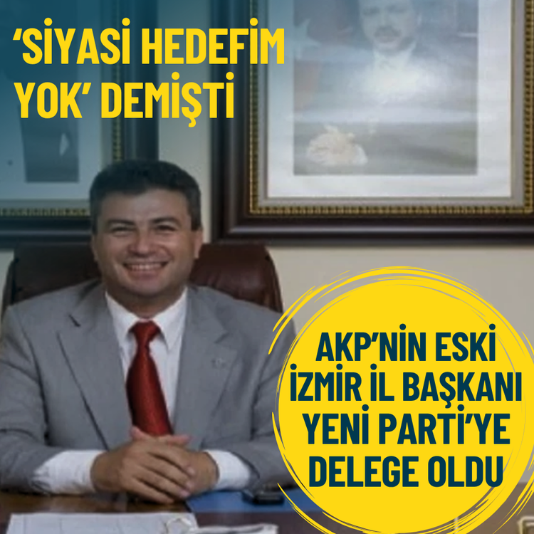 ‘Siyasi hedefim yok’ demişti: AKP’nin eski İzmir il başkanı Yeni Parti’ye delege oldu