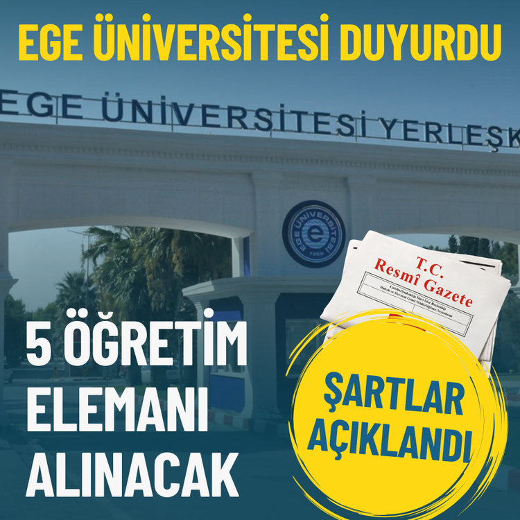 Ege Üniversitesi duyurdu: 5 Öğretim Elemanı alınacak