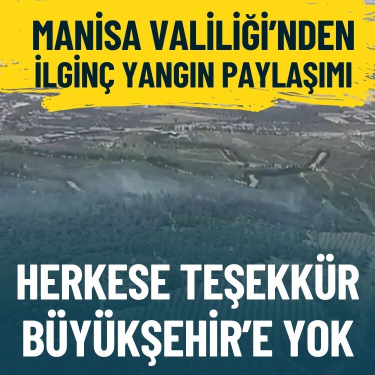 Manisa Valiliği’nden ilginç yangın paylaşımı… Herkese teşekkür, belediyeye yok