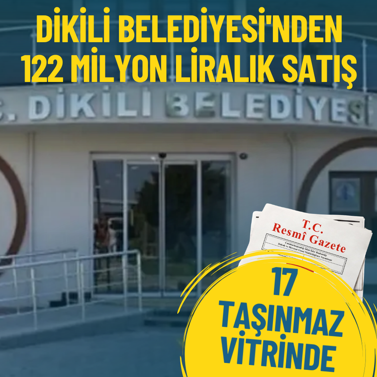 Dikili Belediyesi'nden 122 milyon liralık satış: 17 taşınmaz vitrinde