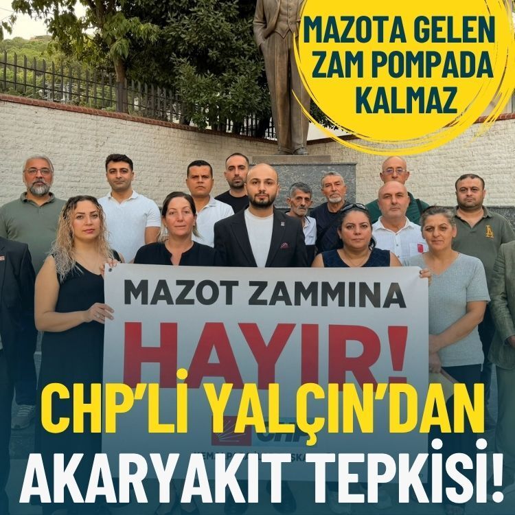 CHP’li Yalçın’dan akaryakıt tepkisi: Mazota gelen zam pompada kalmaz