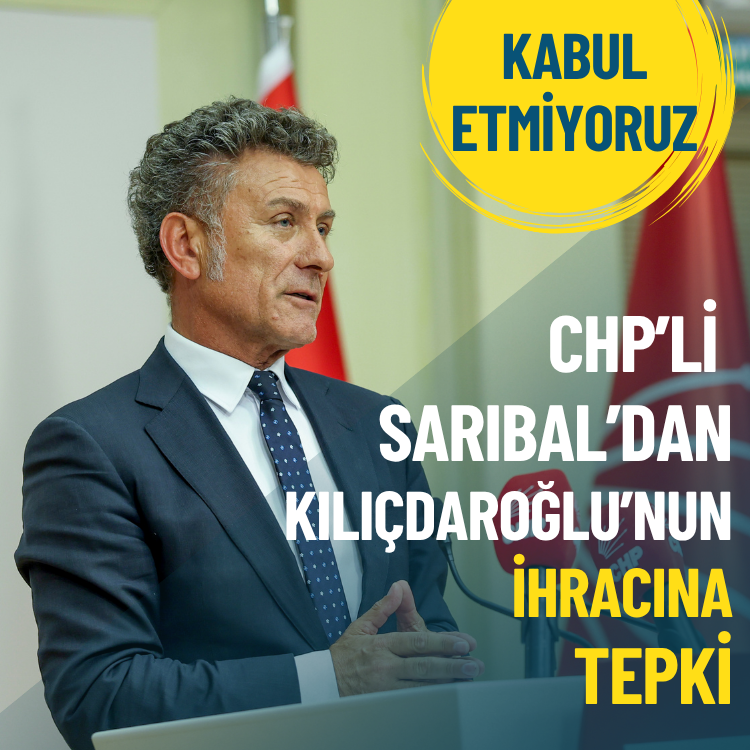 CHP’li Sarıbal’dan Kılıçdaroğlu’nun ihracına tepki: Kabul etmiyoruz