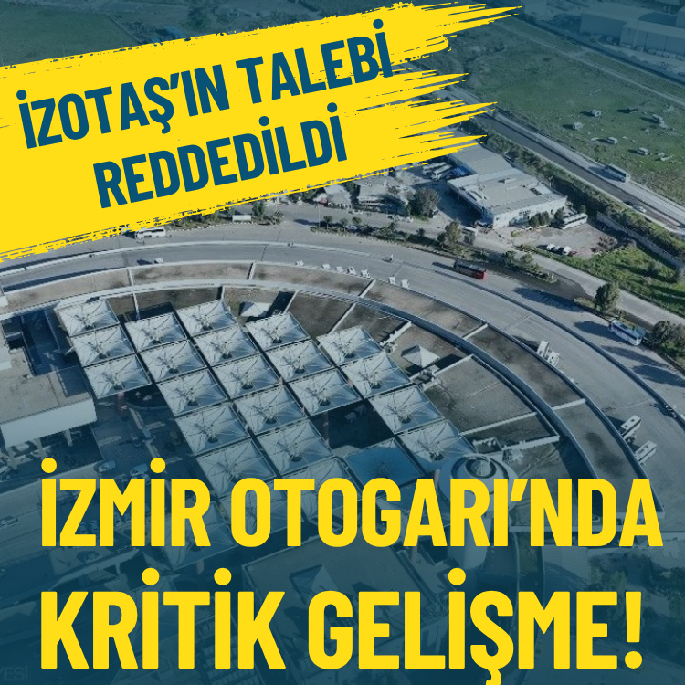 İzmir Otogarı’nda kritik gelişme: İZOTAŞ’ın talebi reddedildi