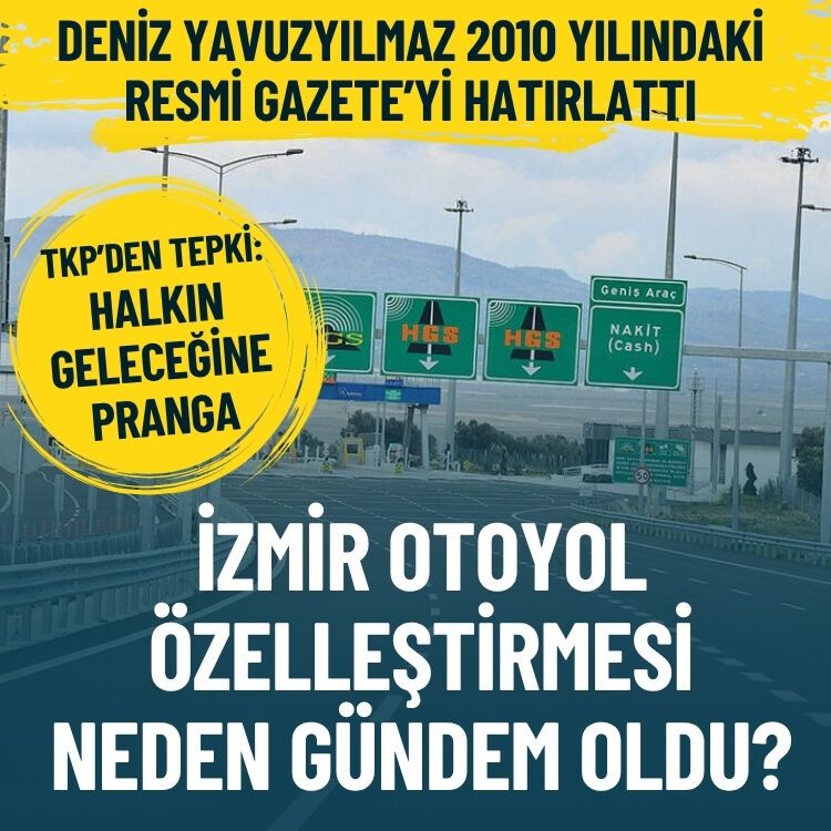 Deniz Yavuzyılmaz açıkladı… İzmir otoyol özelleştirilmesi neden gündem oldu?