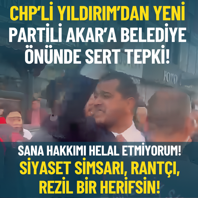 CHP’li Yıldırım’dan Yeni Partili Akar’a belediye önünde sert tepki!