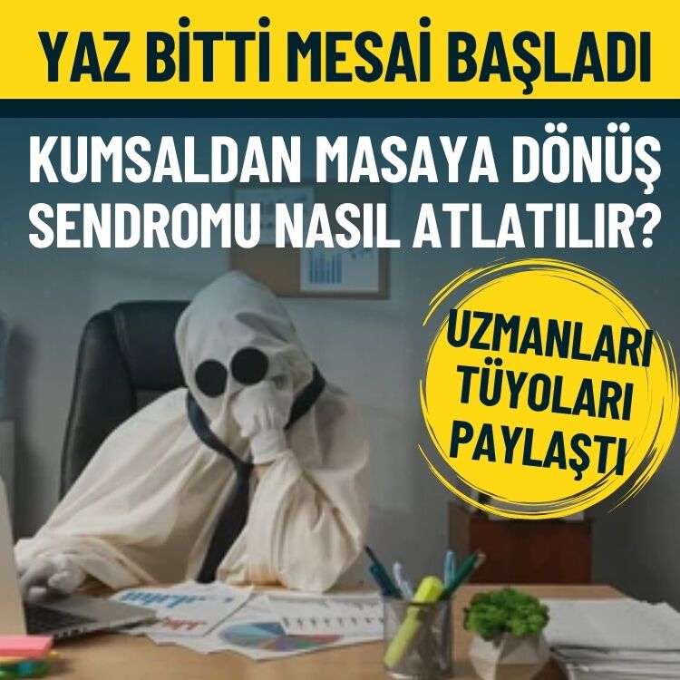 Yaz bitti, işe dönüş başladı… Kumsaldan masaya dönüş sendromu nasıl atlatılır?