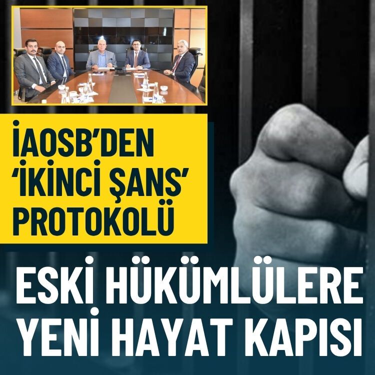 İAOSB’den ‘ikinci şans’ protokolü: Eski hükümlülere yeni hayat kapısı