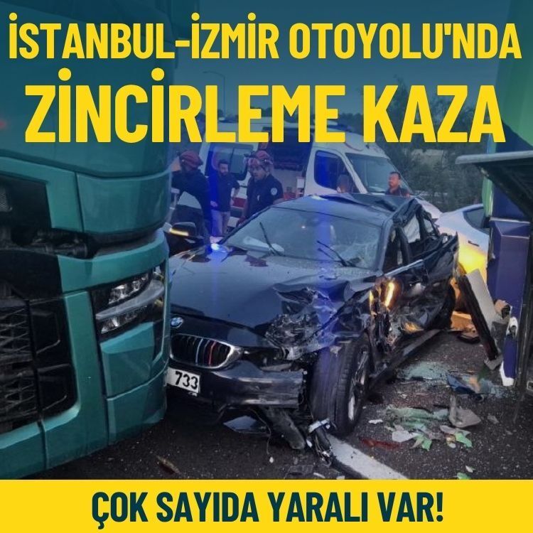 İstanbul-İzmir Otoyolu'nda zincirleme kaza: Çok sayıda yaralı var!