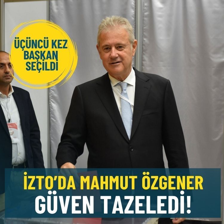 İZTO’da Mahmut Özgener 3’üncü kez başkan seçildi!