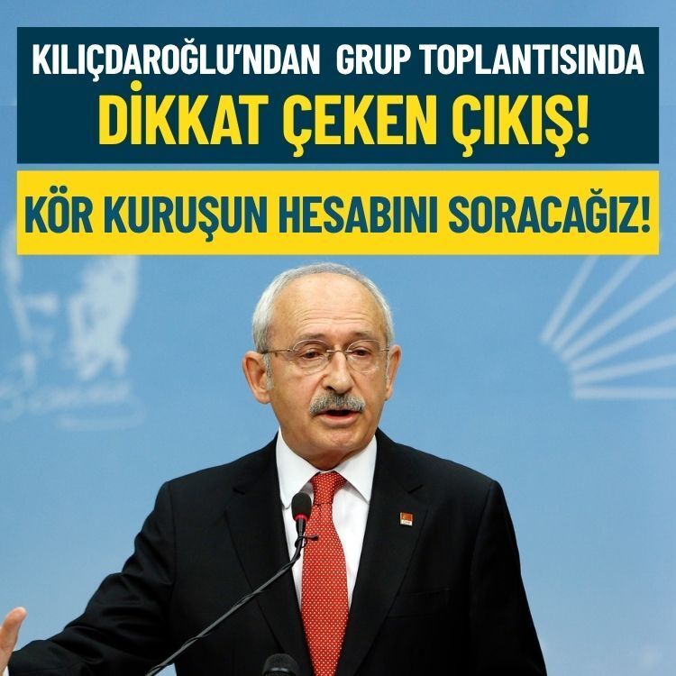 Kılıçdaroğlu'ndan grup toplantısında dikkat çeken çıkış: Kör kuruşun hesabını soracağız