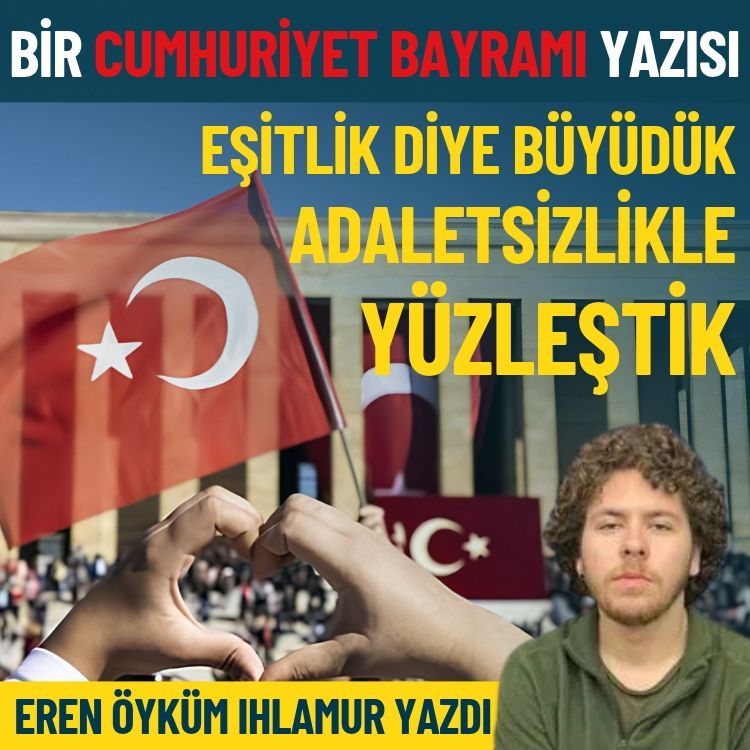 Bir Cumhuriyet Bayramı yazısı: Eşitlik diye büyüdük, adaletsizlikle yüzleştik