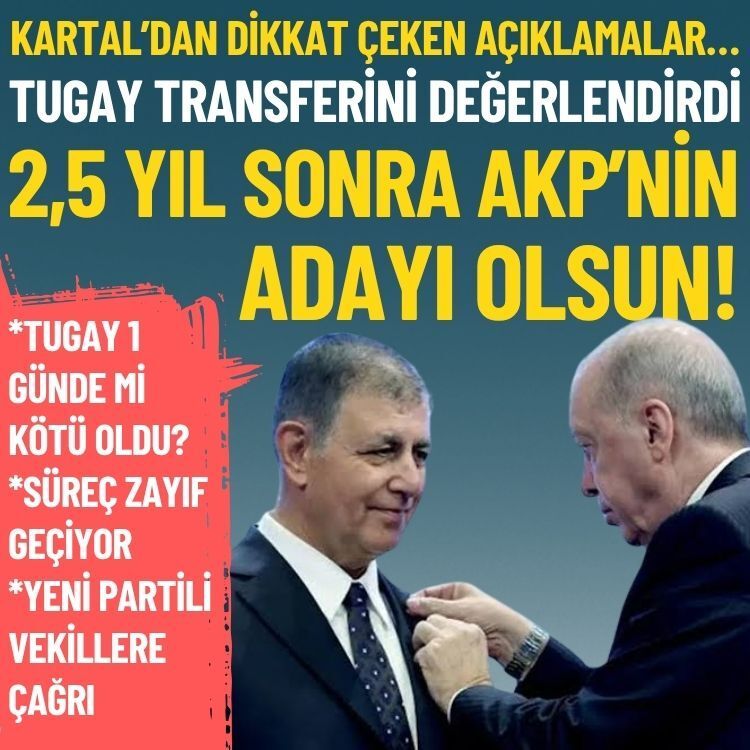 Kartal’dan dikkat çeken açıklamalar… Tugay transferini değerlendirdi: 2,5 yıl sonra AKP'nin adayı olsun!