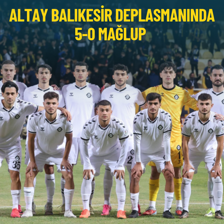 Altay Balıkesir deplasmanında 5-0 mağlup