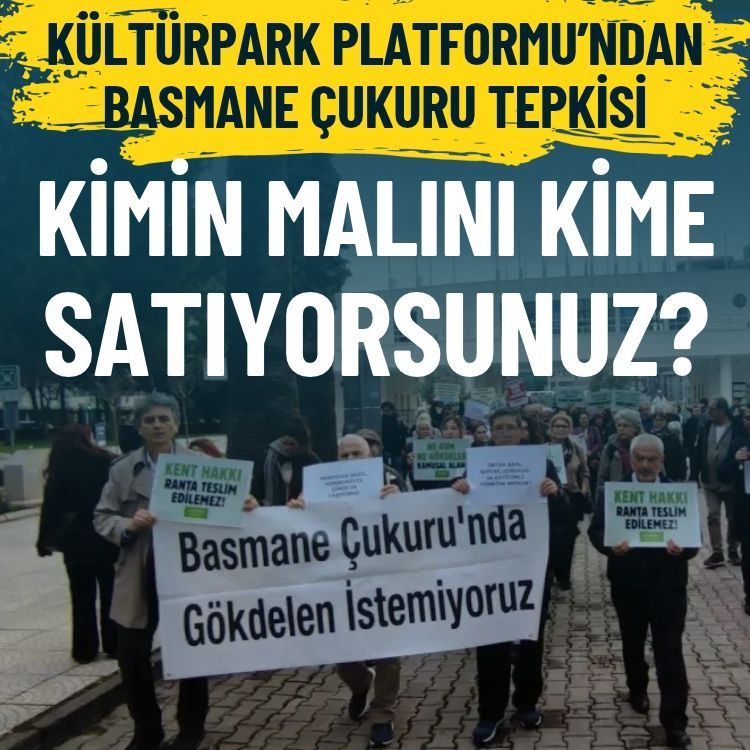 Kültürpark Platformu’ndan Basmane Çukuru tepkisi: Kimin malını kime satıyorsunuz?